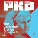 The Collected Stories of Philip K. Dick Volume 3: Volume 3 Audiobook