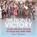 The People's Victory: VE Day Through the Eyes of Those Who Were There Audiobook