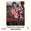 These Wild English: A family, a class, a country on fire Audiobook