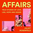 Affairs: True Stories of Love, Lies, Hope and Desire Audiobook