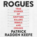 Rogues: True Stories of Grifters, Killers, Rebels and Crooks Audiobook