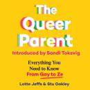 The Queer Parent: Everything You Need to Know From Gay to Ze Audiobook
