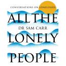 All the Lonely People: Conversations on Loneliness Audiobook