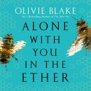 Alone With You in the Ether: A love story like no other and a Heat Magazine Book of the Week Audiobook
