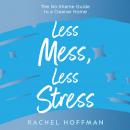 Less Mess, Less Stress: The No-Shame Guide to a Cleaner Home Audiobook