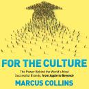 For the Culture: The Power Behind the World's Most Successful Brands, From Apple to Beyoncé Audiobook