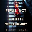 The Final Act of Juliette Willoughby: the intoxicating and darkly glamourous mystery from the bestse Audiobook