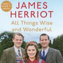 All Things Wise and Wonderful: The Classic Memoirs of a Yorkshire Country Vet Audiobook