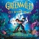 Greenwild: The City Beyond the Sea: The City Beyond the Sea Audiobook