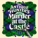 The Antique Hunter's: Murder at the Castle: The Lockwood Antique Hunter's Agency Return For A Third  Audiobook