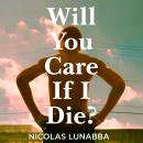 Will You Care If I Die? Audiobook