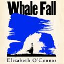 Whale Fall: One of the Observer's Top Ten Debuts of 2024 Audiobook