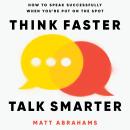 Think Faster, Talk Smarter: A powerful, practical guide to speaking successfully when you're put on the spot Audiobook