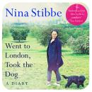Went to London, Took the Dog: A Diary: From the prize-winning author of Love, Nina Audiobook