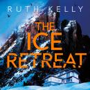 The Ice Retreat: A Spine-Tingling Winter Thriller That Will Have You Gripped Until the Final Page Audiobook