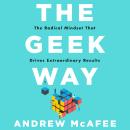 The Geek Way: The Radical Mindset that Drives Extraordinary Results Audiobook