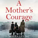 A Mother's Courage: How I survived the Holocaust - a remarkable story of bravery, kindness and hope Audiobook