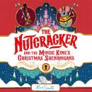 The Nutcracker: And the Mouse King's Christmas Shenanigans Audiobook