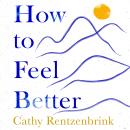 How to Feel Better: A Guide to Navigating the Ebb and Flow of Life Audiobook