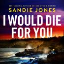 I Would Die For You: The electrifying new thriller from the author of THE OTHER WOMAN Audiobook