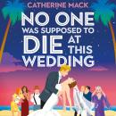 No one was Supposed to Die at this Wedding: A Hilarious and Whip-smart Beach Read Featuring a Delici Audiobook