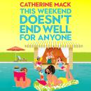 This Weekend Doesn't End Well for Anyone: Escape to the Bahamas in this hilarious and rip-roaring murder mystery! Audiobook