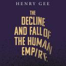 The Decline and Fall of the Human Empire: Why Our Species is  on the Edge of Extinction Audiobook