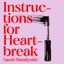 Instructions for Heartbreak: Beautifully read by Tanya Reynolds, from Sex Education and The Decamero Audiobook