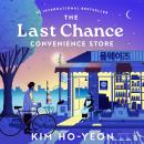 The Last Chance Convenience Store: From the Korean Bestselling Author Comes a Story of Hope and Heart Audiobook