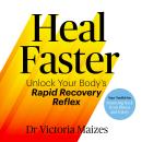 Heal Faster: Unlock Your Body's Rapid Recovery Reflex Audiobook