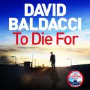 To Die For: The Action-Packed Travis Devine Thriller from the Bestselling Author of The 6:20 Man Audiobook