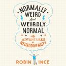 Normally Weird and Weirdly Normal: My Adventures in Neurodiversity Audiobook