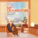 My Grandfather, the Master Detective: The Japanese Bestselling Heartwarming Homage to Classic Myster Audiobook