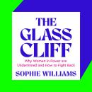 The Glass Cliff: Why Women in Power are Undermined - and How to Fight Back Audiobook