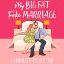 My Big Fat Fake Marriage: A spicy, hilarious and heartwarming rom-com Audiobook