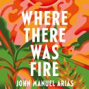 Where There Was Fire Audiobook