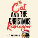 The Cat and the Christmas Kidnapper: A Cosy Christmas Cat Crime Mystery, with Claws! Audiobook