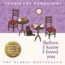Before I Knew I Loved You: The heartwarming new novel in the cosy Japanese multi-million selling series Audiobook