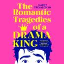 The Romantic Tragedies of a Drama King: a laugh-out-loud, heartfelt romantic comedy Audiobook