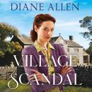 A Village Scandal: An Enticing and Heartfelt Yorkshire Saga about Secrets, Family and Courage in the Second World War Audiobook