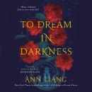 To Dream in Darkness: A lush, breathtaking fantasy romance set in Ancient China Audiobook