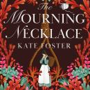 The Mourning Necklace: A Scandalous Feminist Historical Novel from the Women's Prize-Longlisted Auth Audiobook