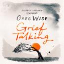 Grief Talking: Tales of Loss and Learning Audiobook