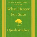 What I Know For Sure - Tenth Anniversary Edition Audiobook