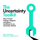 The Uncertainty Toolkit: How To Feel Calmer, Happier and More Confident In an Uncertain World Audiobook