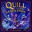 Quill and the Last Generation: C. M. Lewis's Gripping Epic Fantasy: Dragons, Shapeshifters and the Last Generation's Hero Audiobook