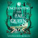 Enchanting the Fae Queen: The second instalment in the magical Queens of Villainy romantasy series Audiobook
