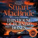 The This House of Burning Bones: The Brand New Logan McRae Thriller From Sunday Times Bestselling Au Audiobook