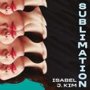 Sublimation: 'A mind bending thriller' - R. F. KUANG, author of Yellowface and Katabasis Audiobook