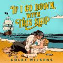 If I Go Down With This Ship: A Thrilling, High Stakes Pirate Romance that will Keep You Turning the Pages Audiobook